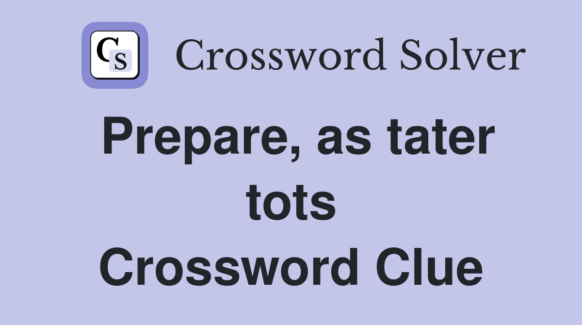 Prepare, as tater tots Crossword Clue