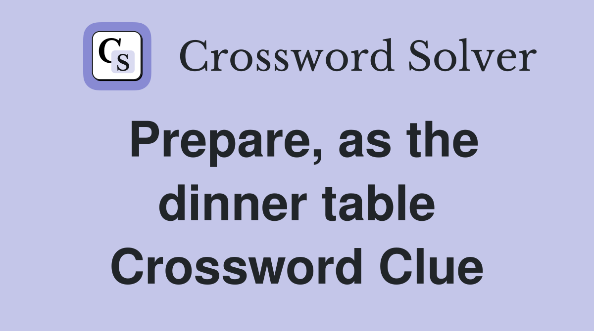 Prepare, as the dinner table Crossword Clue