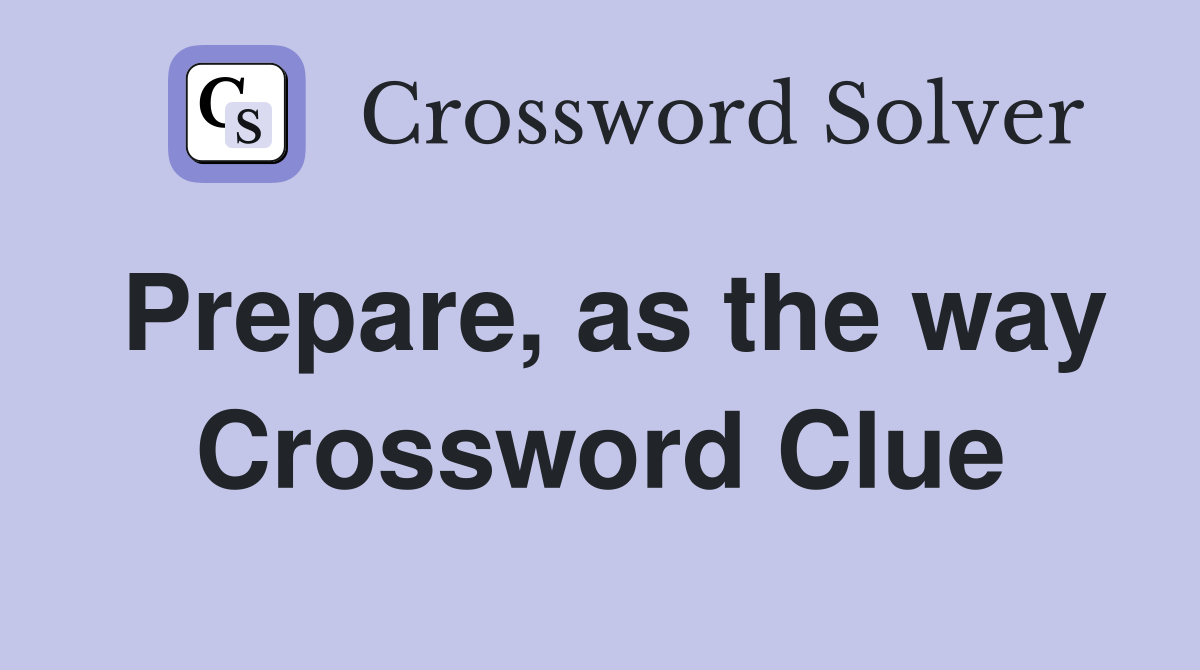 Prepare, as the way Crossword Clue