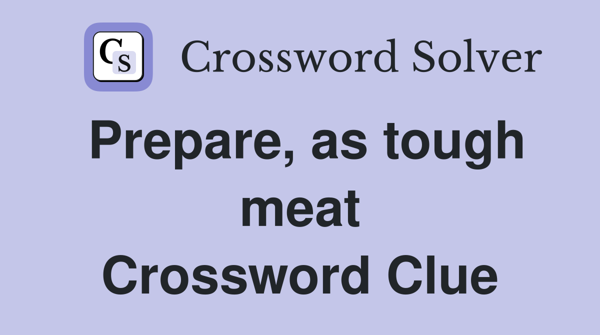 Prepare, as tough meat Crossword Clue