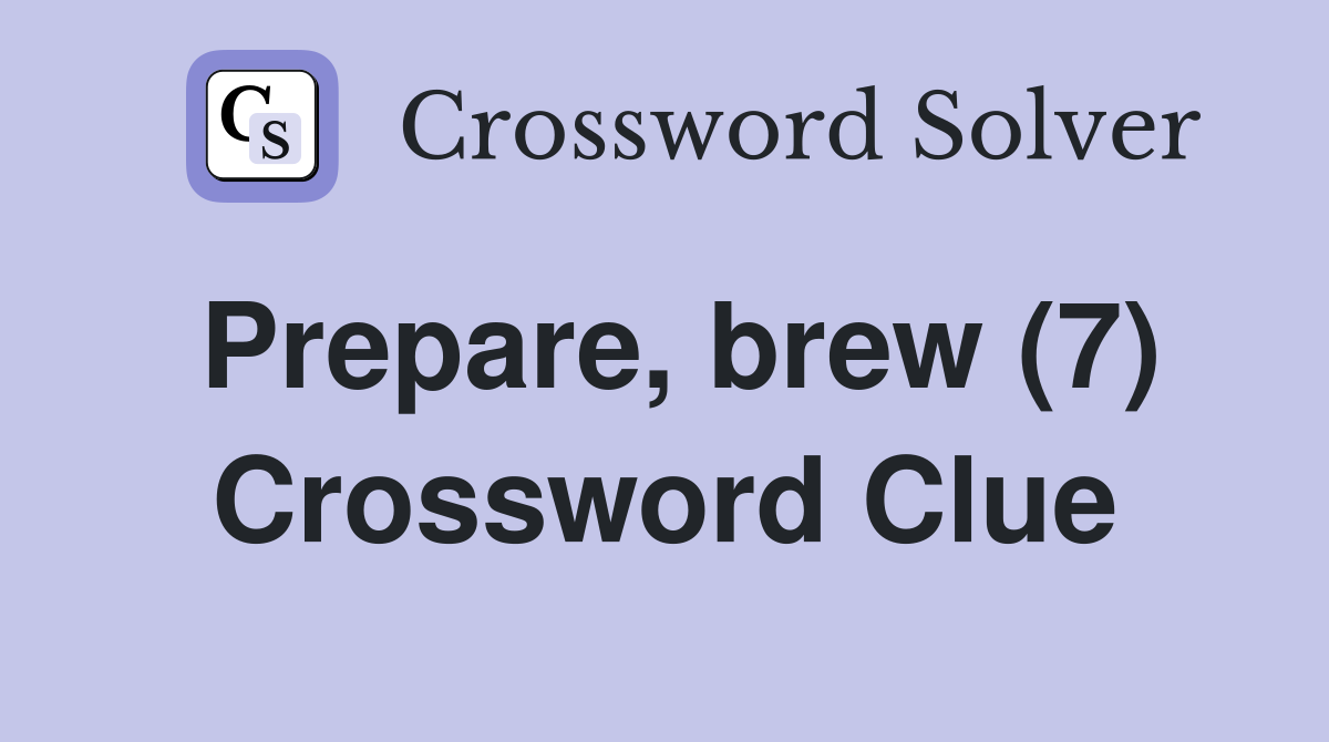 Prepare, brew (7) Crossword Clue