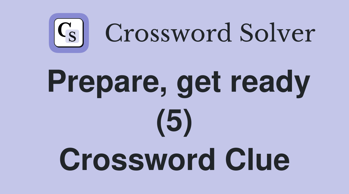 Prepare, get ready (5) Crossword Clue