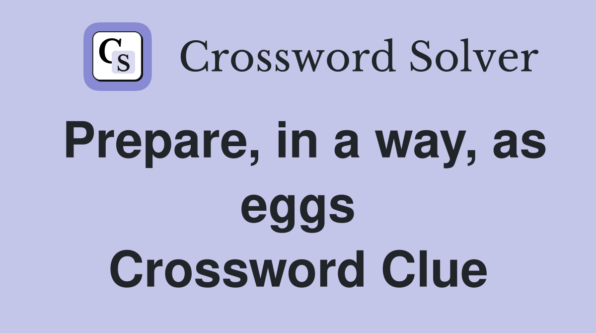 Prepare, in a way, as eggs Crossword Clue