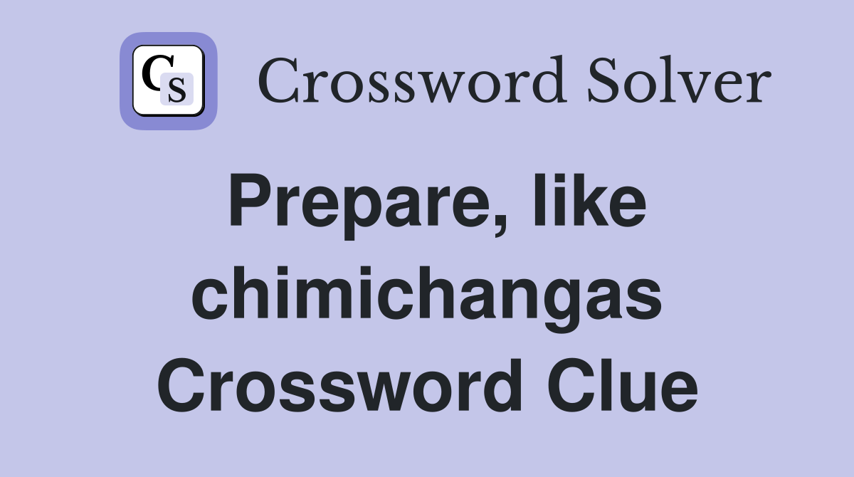 Prepare, like chimichangas Crossword Clue