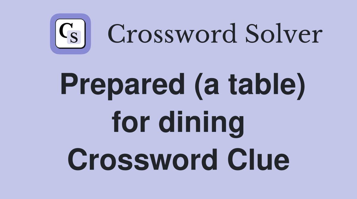 Prepared (a table) for dining Crossword Clue