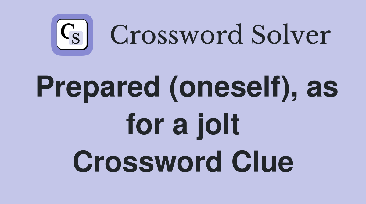 Prepared (oneself), as for a jolt Crossword Clue