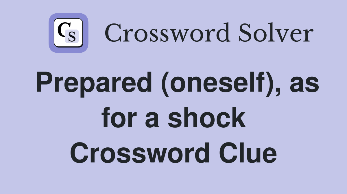 Prepared (oneself), as for a shock Crossword Clue