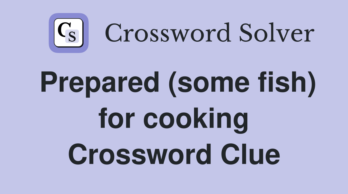 Prepared (some fish) for cooking Crossword Clue