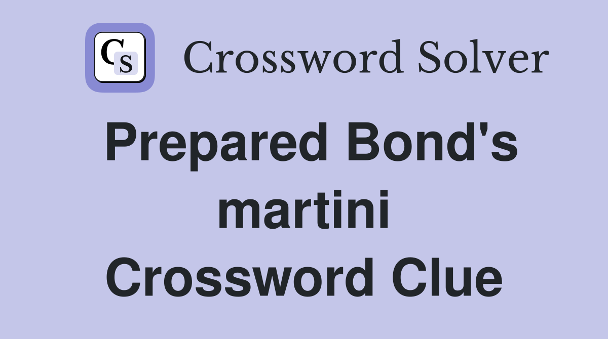 Prepared Bond's martini Crossword Clue