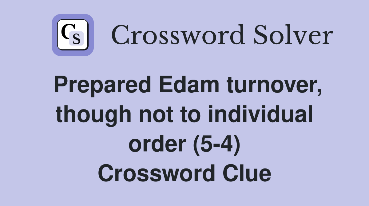 Prepared Edam turnover, though not to individual order (5-4) Crossword Clue