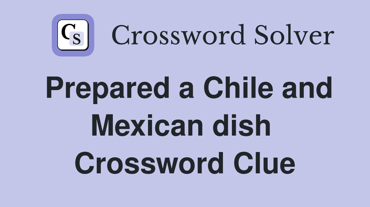 Prepared a Chile and Mexican dish  Crossword Clue