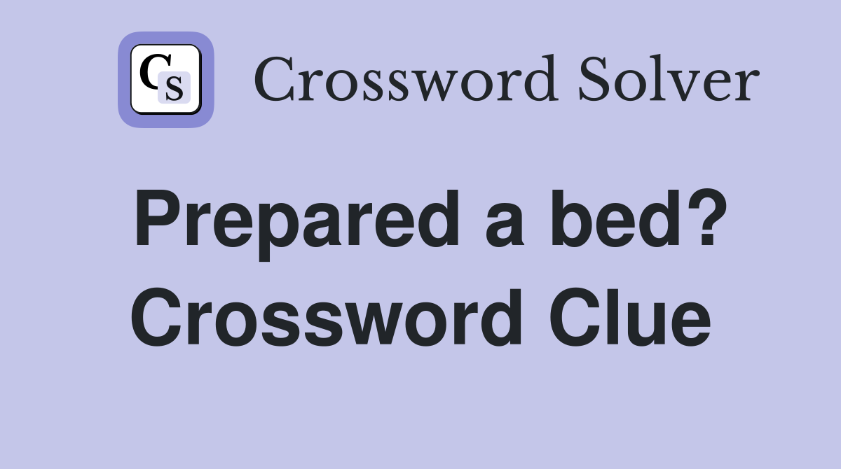 Prepared a bed? Crossword Clue