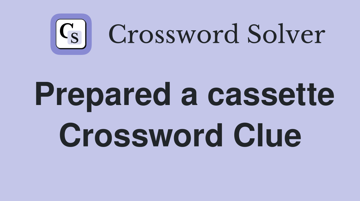 Prepared a cassette Crossword Clue
