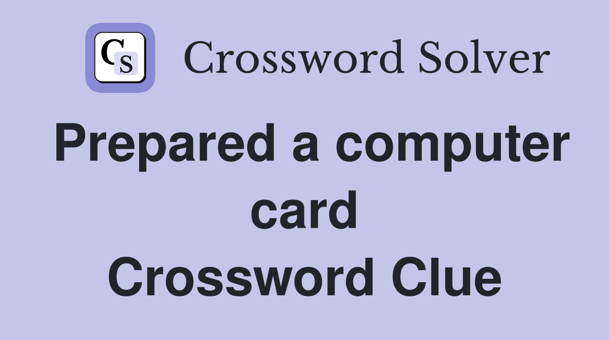 Prepared a computer card Crossword Clue