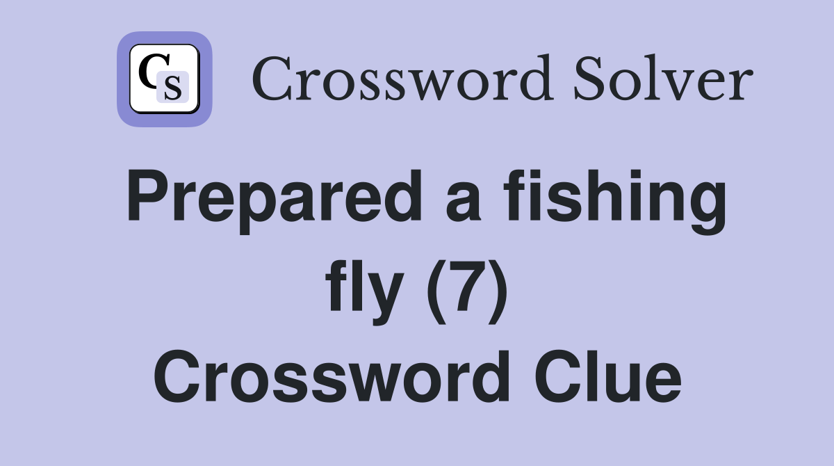 Prepared a fishing fly (7) Crossword Clue