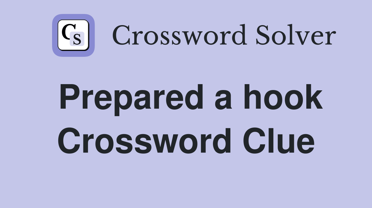 Prepared a hook Crossword Clue