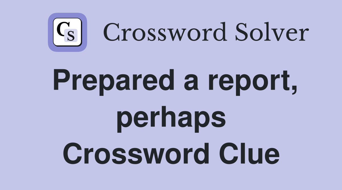 Prepared a report, perhaps Crossword Clue
