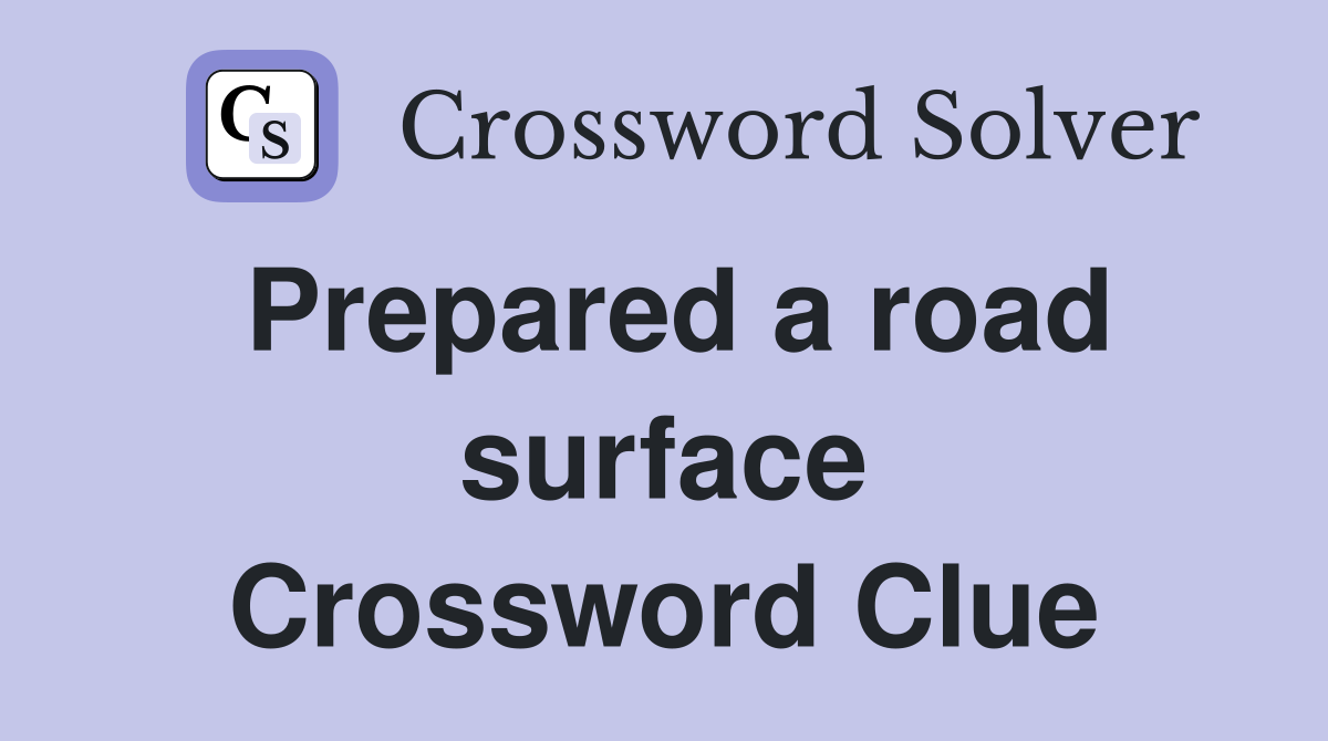 Prepared a road surface Crossword Clue