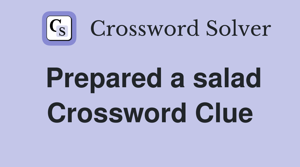 Prepared a salad Crossword Clue