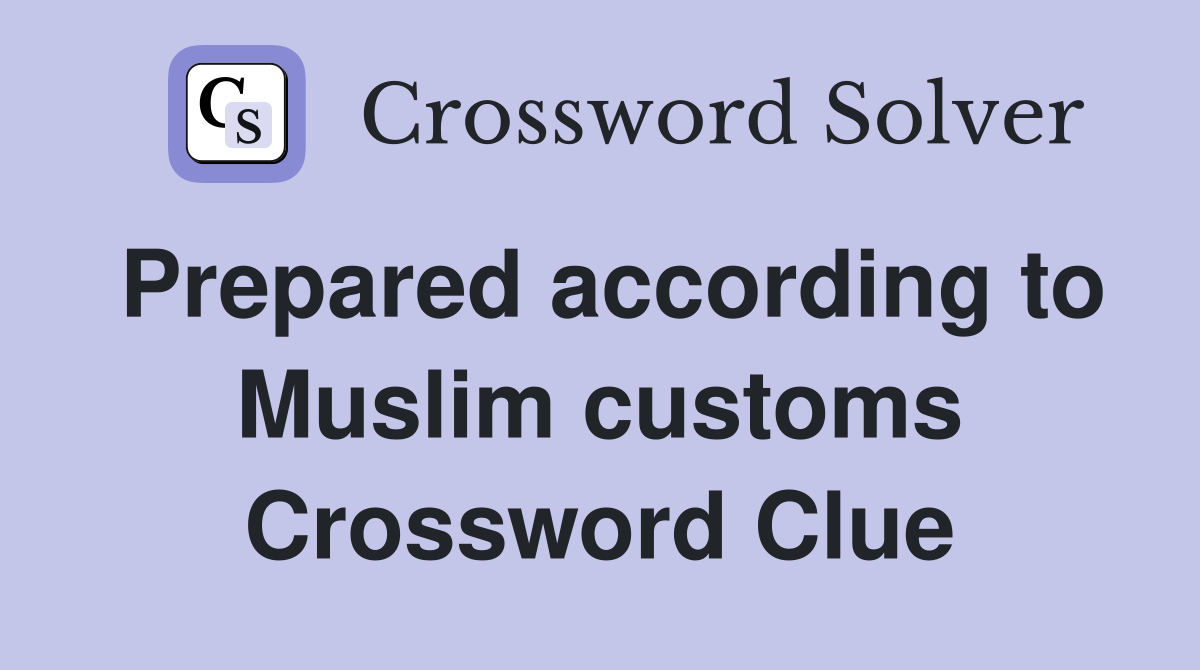 Prepared according to Muslim customs Crossword Clue