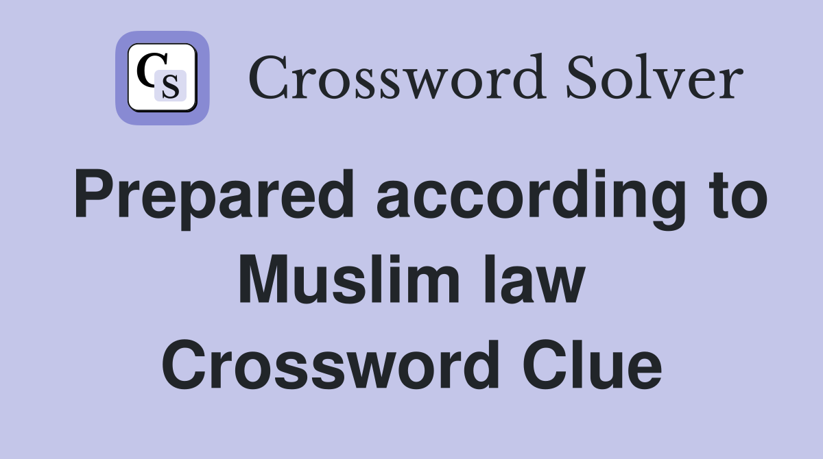 Prepared according to Muslim law Crossword Clue