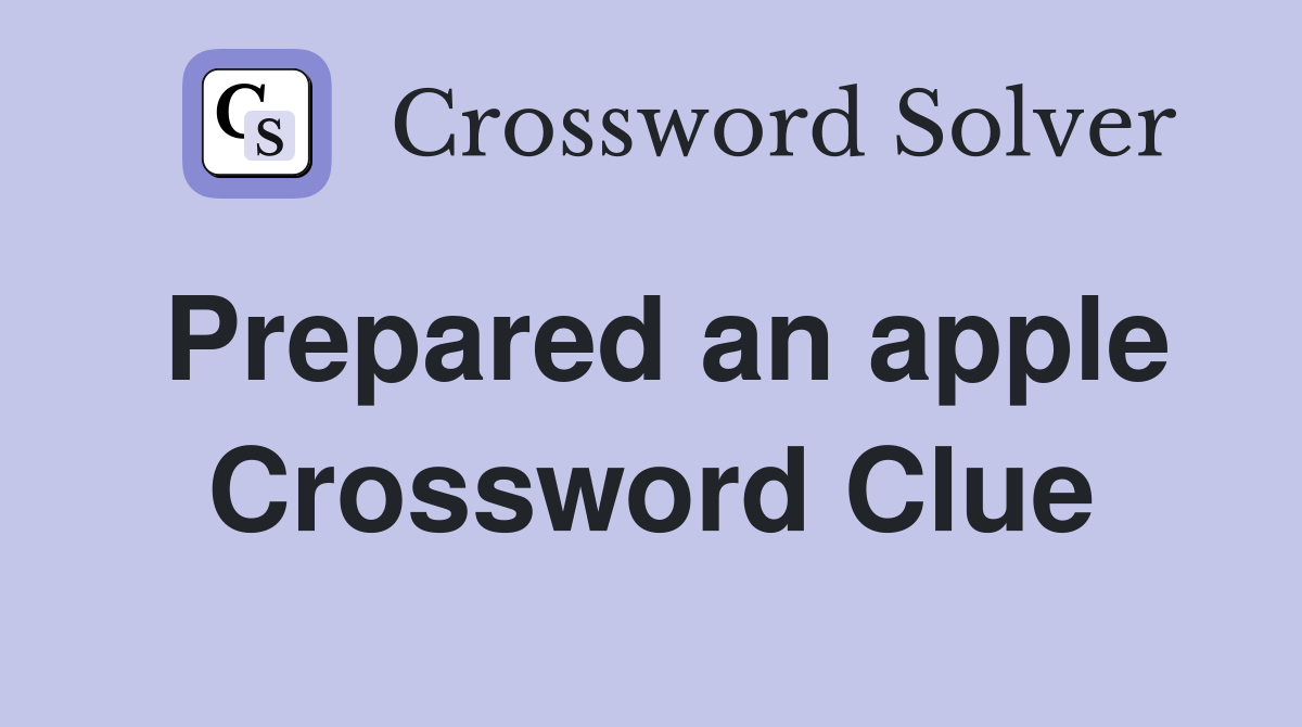 Prepared an apple Crossword Clue