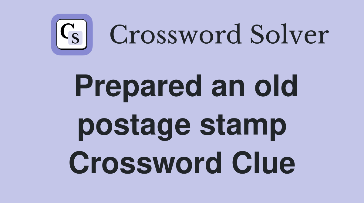 Prepared an old postage stamp Crossword Clue