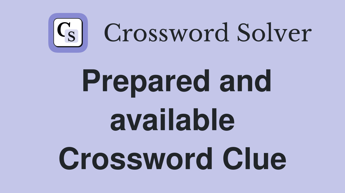 Prepared and available Crossword Clue