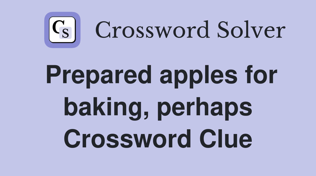 Prepared apples for baking, perhaps Crossword Clue