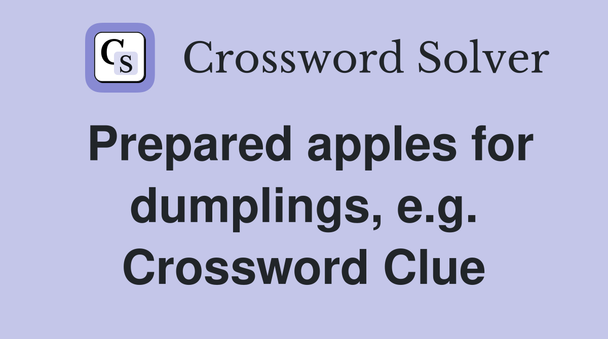 Prepared apples for dumplings, e.g. Crossword Clue