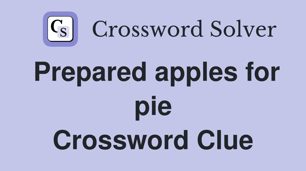 Prepared apples for pie Crossword Clue