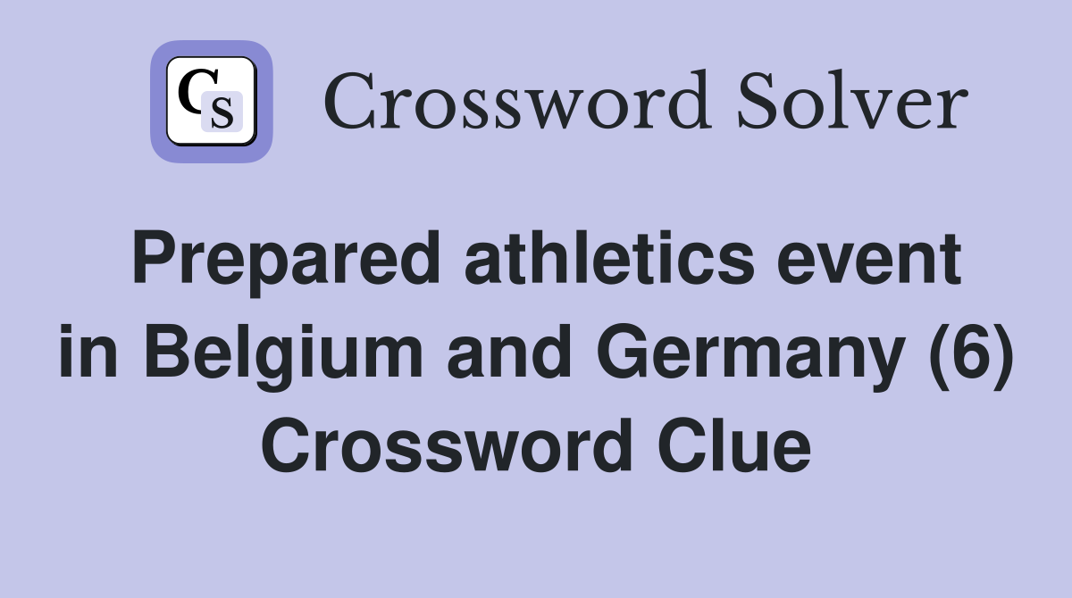Prepared athletics event in Belgium and Germany (6) Crossword Clue