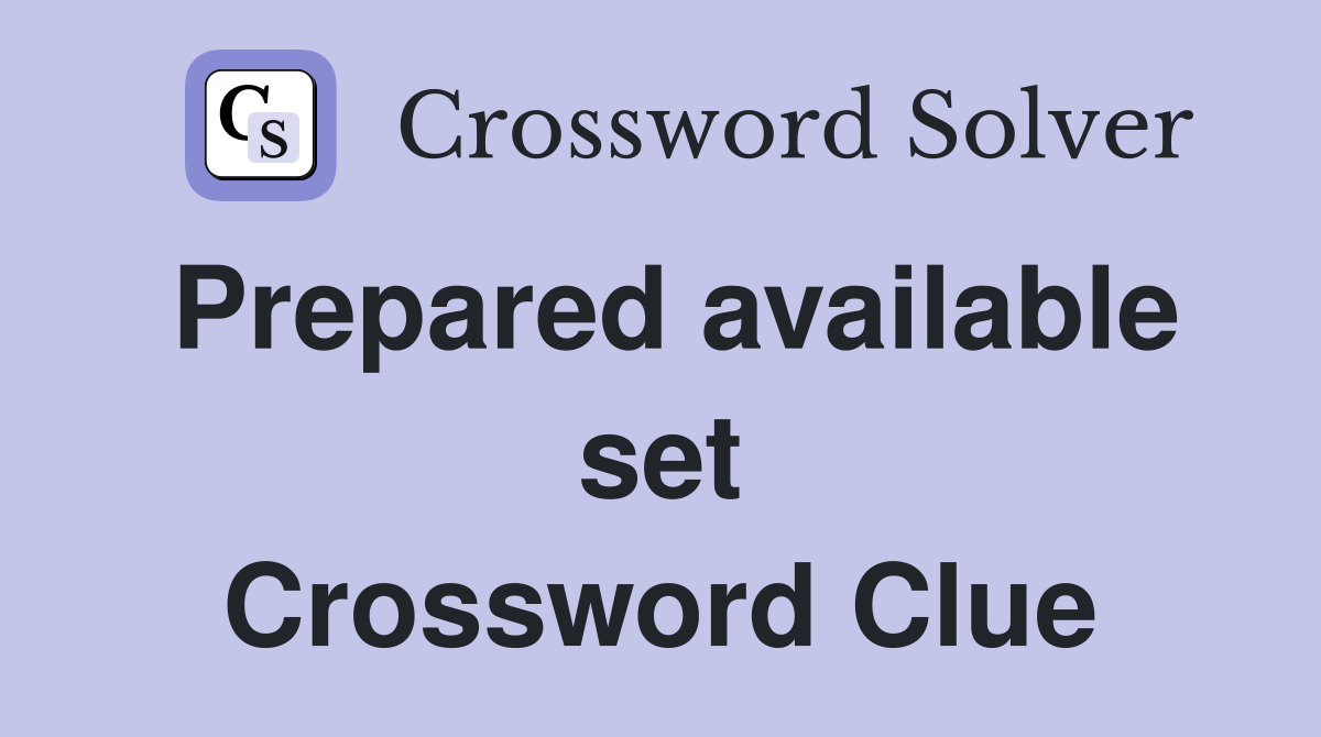 Prepared available set Crossword Clue