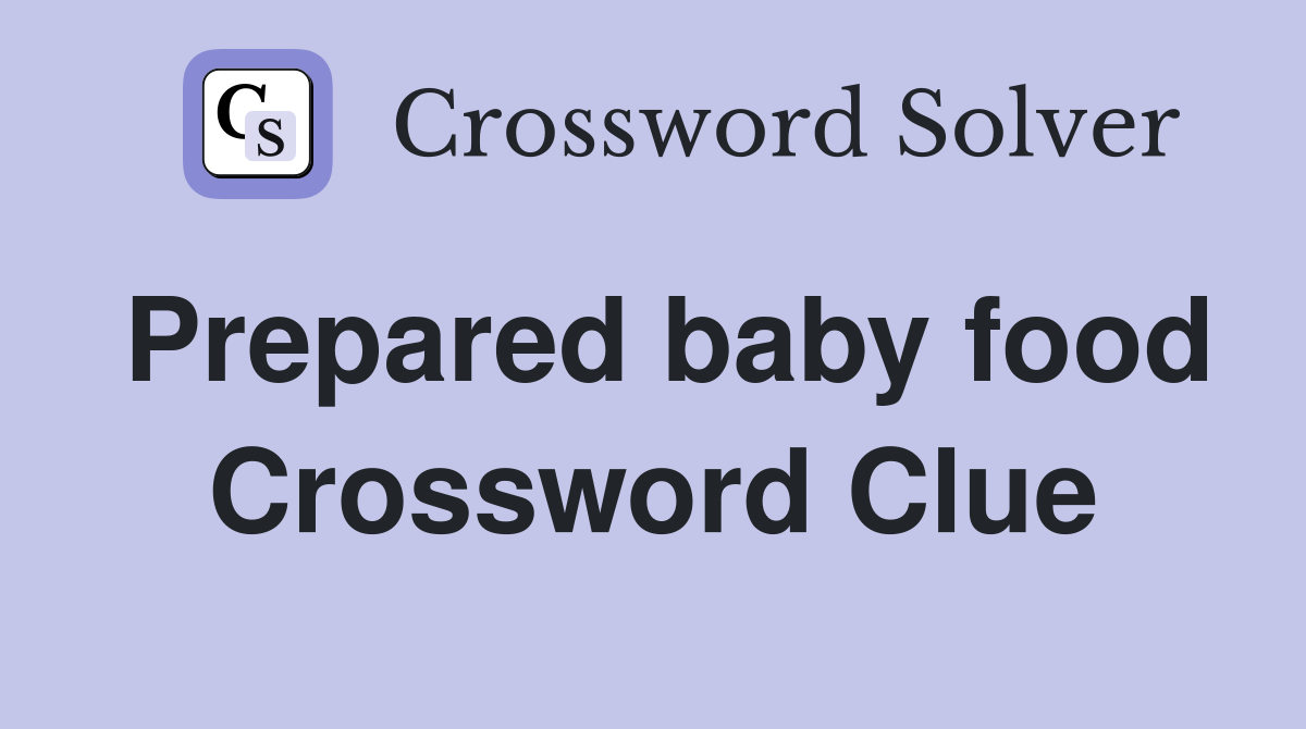 Prepared baby food Crossword Clue