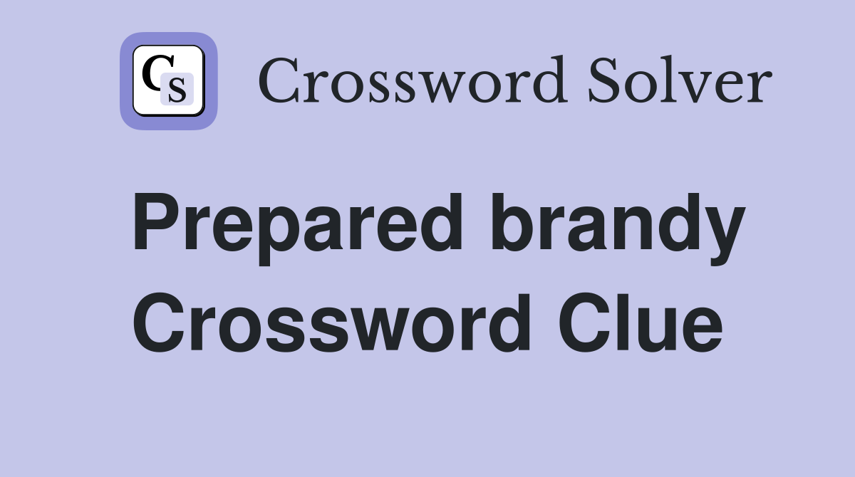 Prepared brandy Crossword Clue