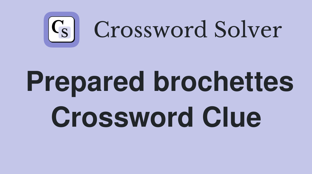 Prepared brochettes Crossword Clue