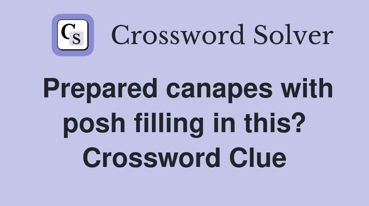 Prepared canapes with posh filling in this? Crossword Clue