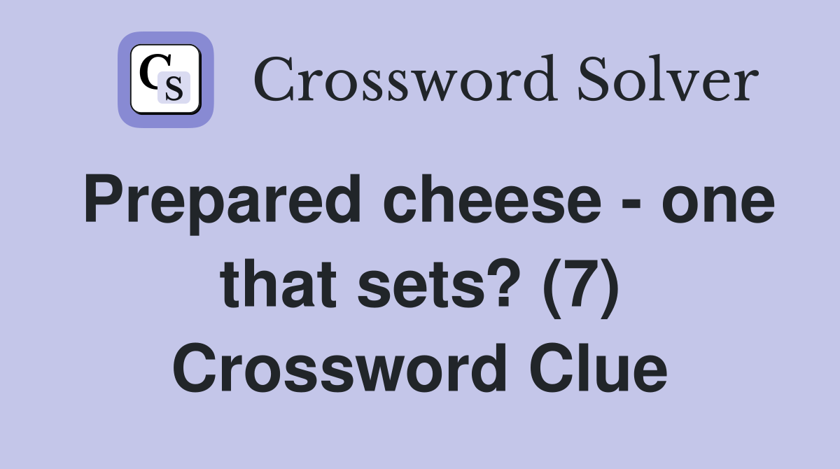 Prepared cheese - one that sets? (7) Crossword Clue