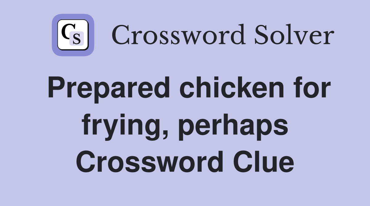 Prepared chicken for frying, perhaps Crossword Clue
