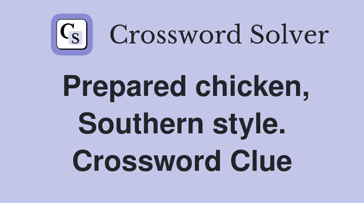 Prepared chicken, Southern style. Crossword Clue