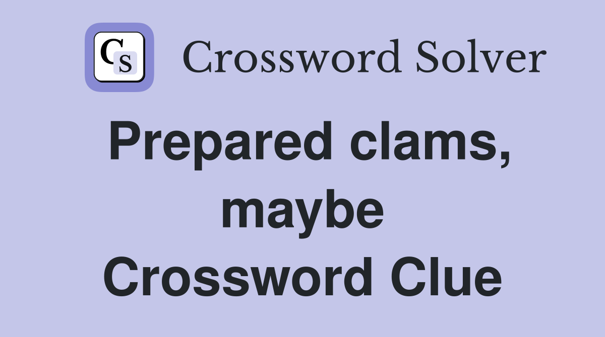 Prepared clams, maybe Crossword Clue