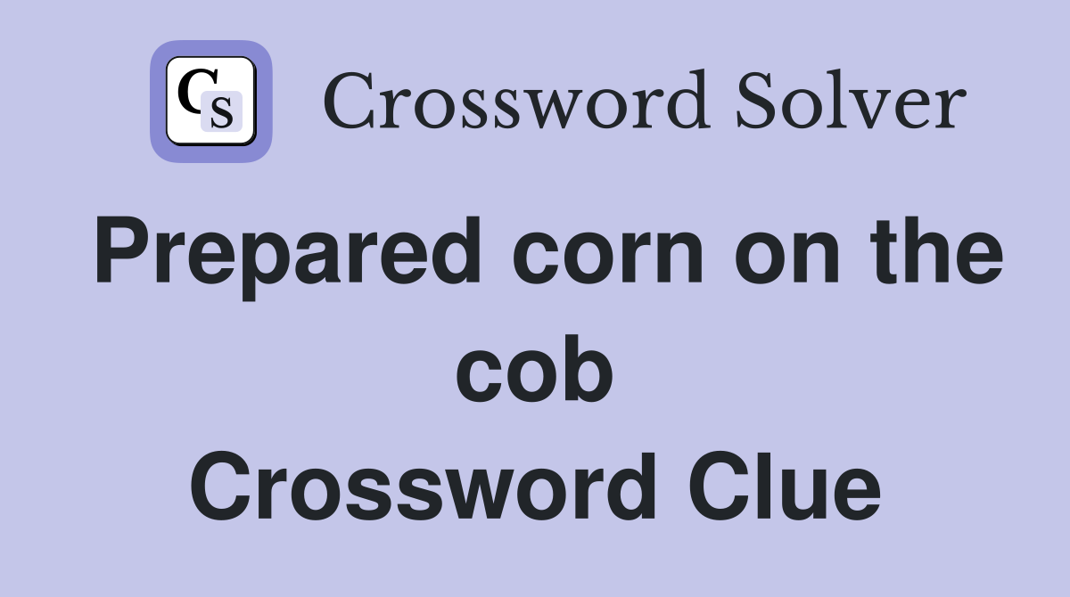 Prepared corn on the cob Crossword Clue