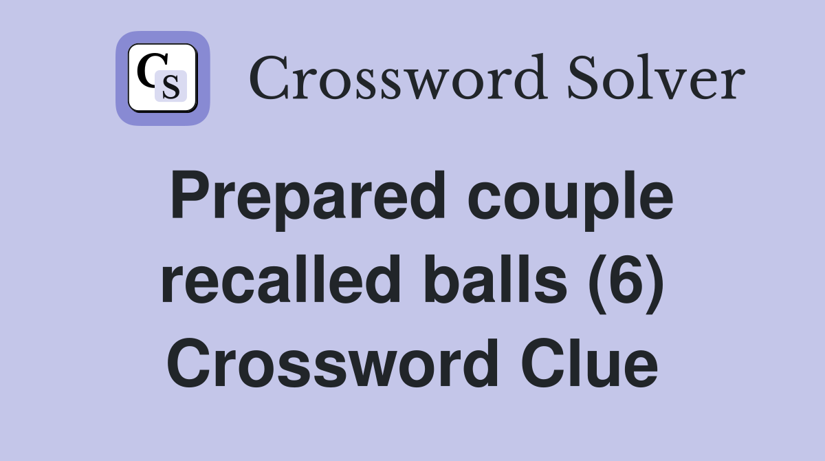 Prepared couple recalled balls (6) Crossword Clue