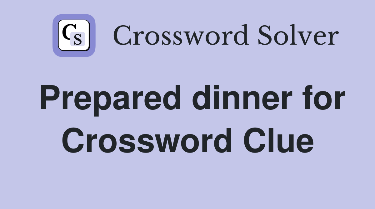 Prepared dinner for Crossword Clue