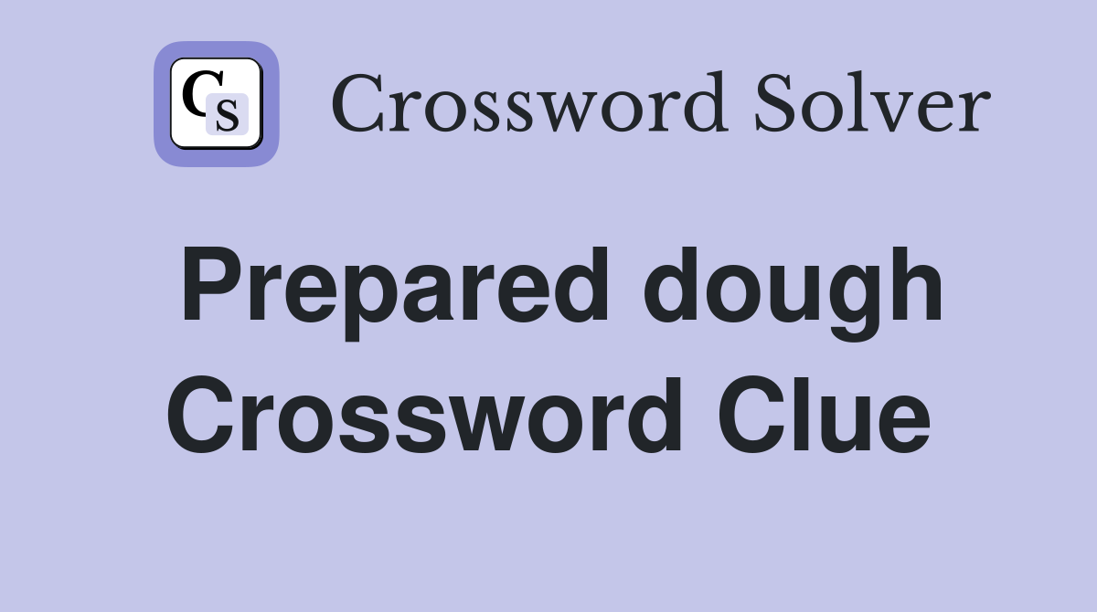 Prepared dough Crossword Clue