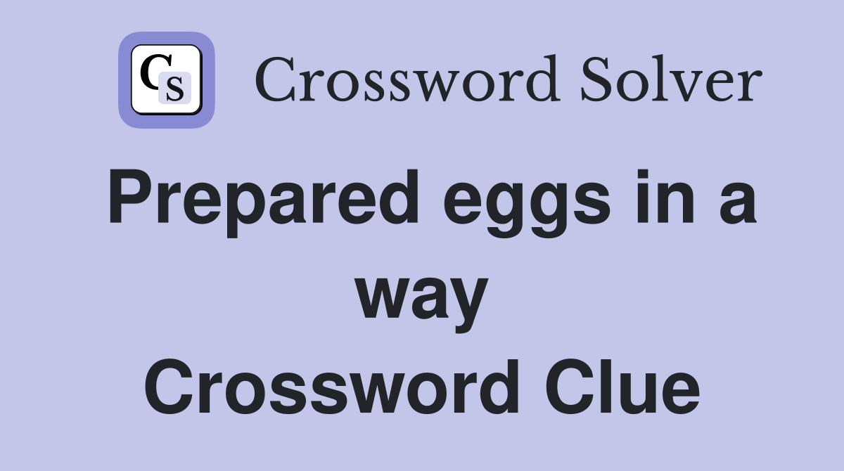 Prepared eggs in a way Crossword Clue