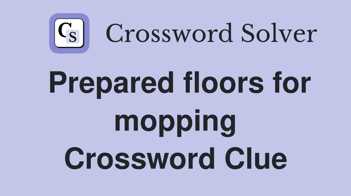 Prepared floors for mopping Crossword Clue