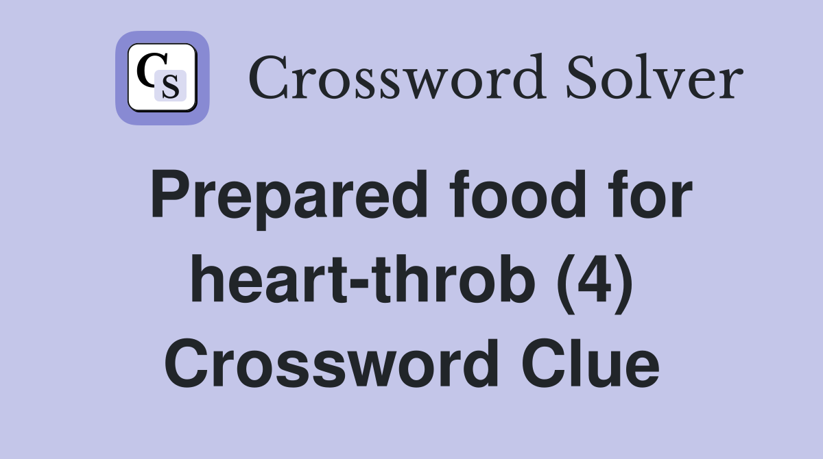 Prepared food for heart-throb (4) Crossword Clue