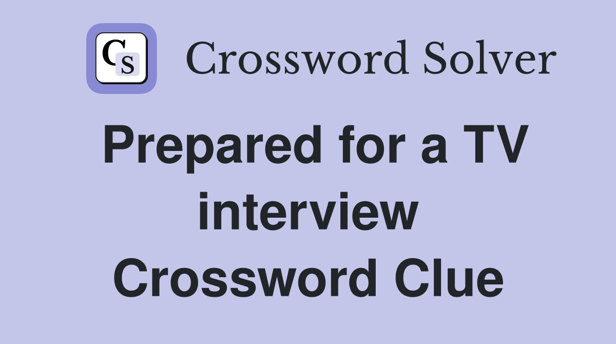 Prepared for a TV interview Crossword Clue