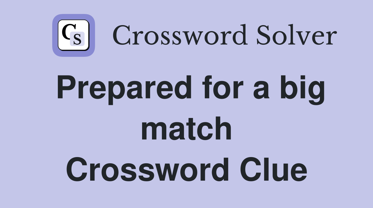 Prepared for a big match Crossword Clue